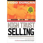 High Trust Selling: Make More Money in Less Time With Less Stress by Todd Duncan 